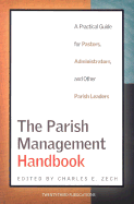 The Parish Management Handbook: A Practical Guide for Pastors, Administrators, and Other Parish Leaders