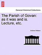 The Parish of Govan: As It Was and Is. Lecture, Etc.