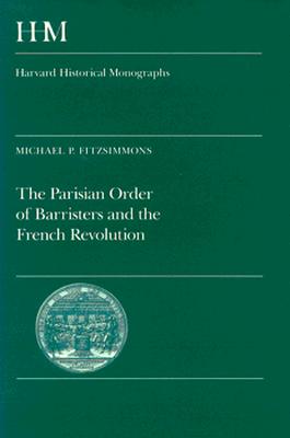 The Parisian Order of Barristers and the French Revolution - Fitzsimmons, Michael P