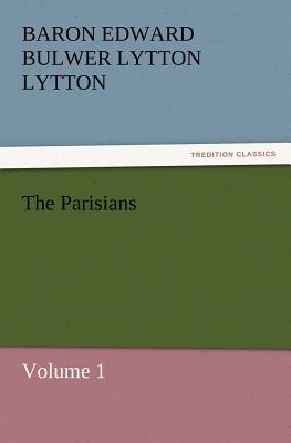 The Parisians - Lytton, Baron Edward Bulwer Lytton