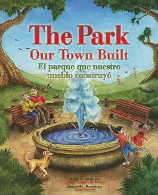 The Park Our Town Built/El Parque Que Nuestro Pueblo Construyo - Bertrand, Diane Gonzales