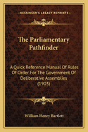 The Parliamentary Pathfinder: A Quick Reference Manual Of Rules Of Order For The Government Of Deliberative Assemblies (1903)