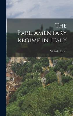 The Parliamentary Rgime in Italy - Pareto, Vilfredo