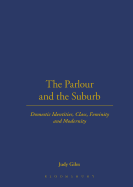The Parlour and the Suburb: Domestic Identities, Class, Femininity and Modernity