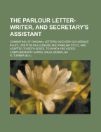 The Parlour Letter-Writer, and Secretary's Assistant - Turner, R