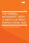 The Parnell Movement; With a Sketch of Irish Parties From 1843