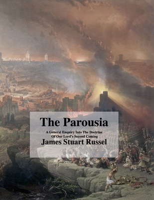 The Parousia: Concerning The Second Coming Of Christ - Russel, James, and Clarke, David (Editor), and Stevens, Edward (Foreword by)