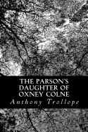 The Parson's Daughter of Oxney Colne - Trollope, Anthony