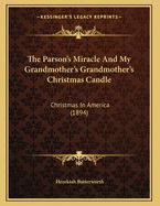 The Parson's Miracle And My Grandmother's Grandmother's Christmas Candle: Christmas In America (1894)