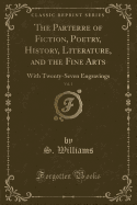 The Parterre of Fiction, Poetry, History, Literature, and the Fine Arts, Vol. 1: With Twenty-Seven Engravings (Classic Reprint)