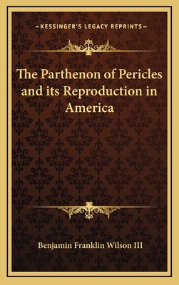 The Parthenon of Pericles and its reproduction in America - Wilson, Benjamin Franklin, III