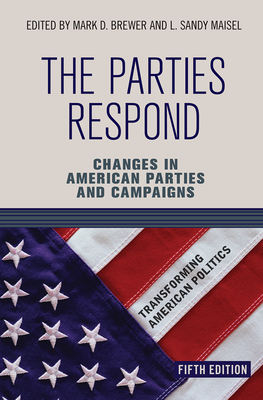 The Parties Respond: Changes in American Parties and Campaigns - Brewer, Mark D.