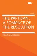 The Partisan: A Romance of the Revolution