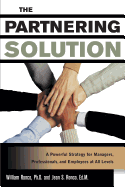 The Partnering Solution: A Powerful Strategy for Managers, Professionals, and Employees at All Levels