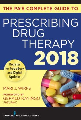 The Pa's Complete Guide to Prescribing Drug Therapy 2018 - Wirfs, Mari J, PhD, MN, Aprn, CNE