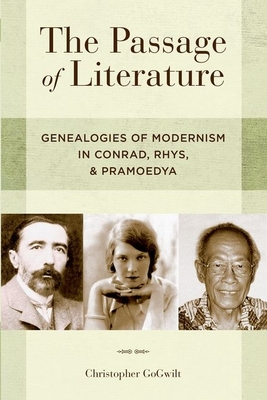 The Passage of Literature: Genealogies of Modernism in Conrad, Rhys, and Pramoedya - Gogwilt, Christopher