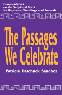 The Passages We Celebrate: Commentary on the Scripture Texts for Baptisms, Weddings and Funerals