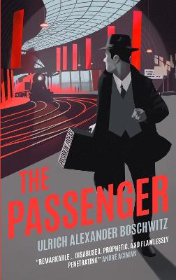 The Passenger - Boschwitz, Ulrich Alexander, and Aciman, Andr (Introduction by)