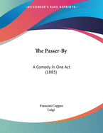 The Passer-By: A Comedy In One Act (1885)