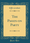 The Passin-On Party (Classic Reprint)