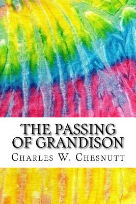 The Passing of Grandison: Includes MLA Style Citations for Scholarly Secondary Sources, Peer-Reviewed Journal Articles and Critical Essays (Squid Ink Classics) - Chesnutt, Charles W