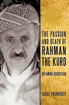 The Passion and Death of Rahman the Kurd: Dreaming Kurdistan - Prunhuber, Carol