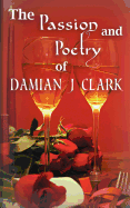 The Passion and Poetry of Damian J Clark