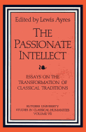 The Passionate Intellect: Essays on the Transformation of Classical Traditions Presented to Professor I.G. Kidd