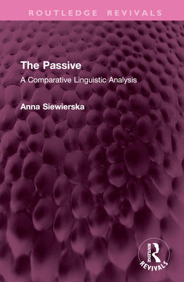 The Passive: A Comparative Linguistic Analysis - Siewierska, Anna