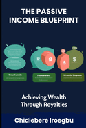 The Passive Income Blueprint: Achieving Wealth Through Royalties