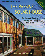 The Passive Solar House: The Complete Guide to Heating and Cooling Your Home