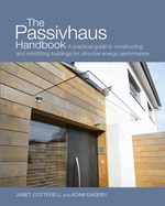 The Passivhaus Handbook: A practical guide to constructing and retrofitting buildings for ultra-low energy performance