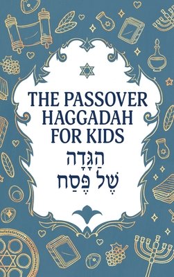 The Passover Haggadah for Kids: A Fun, Activity-Packed Haggadah for Curious Children With Games, Jokes, Coloring Pages, and More - Milah Tovah Press