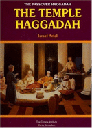 The Passover Haggadah: The Temple Haggadah - Ariel, Rabbi Israel, and Temple Institute