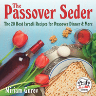 The Passover Seder: The 20 Best Israeli Recipes for Passover Dinner & More
