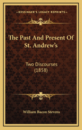 The Past and Present of St. Andrew's: Two Discourses (1858)