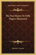 The Past Master or Fifth Degree Illustrated