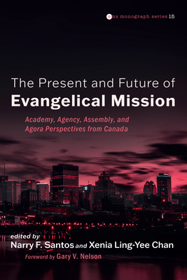 The Past, Present, and Future of Evangelical Mission - Santos, Narry F (Editor), and Chan, Xenia Ling-Yee (Editor), and Nelson, Gary V (Foreword by)