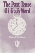 The Past Tense of God's Word - Hagin, Kenneth W