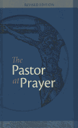 The Pastor at Prayer - Revised Edition: A Pastor's Daily Prayer and Study Guide