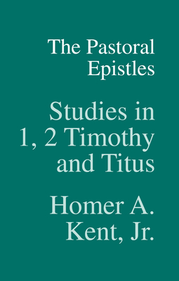 The Pastoral Epistles: Studies in 1, 2 Timothy and Titus - Kent Jr, Homer a