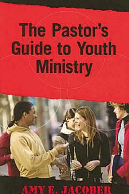 The Pastor's Guide to Youth Ministry - Jacober, Amy E