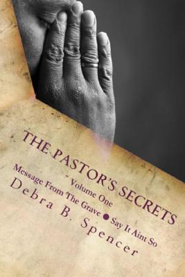 The Pastor's Secrets: Message From The Grave - Say It Ain't So - Spencer, Debra B