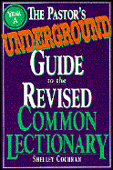 The Pastor's Underground Guide to the Revised Common Lectionary