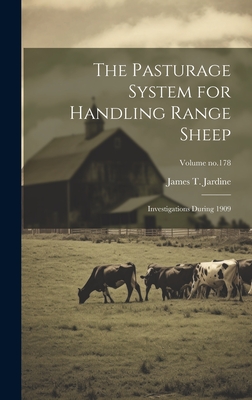 The Pasturage System for Handling Range Sheep: Investigations During 1909; Volume no.178 - Jardine, James T (James Tertius) 18 (Creator)