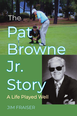 The Pat Browne Jr. Story: A Life Played Well - Fraiser, Jim