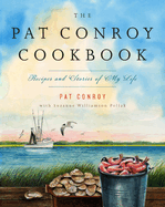 The Pat Conroy Cookbook: Recipes and Stories of My Life