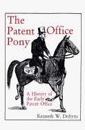 The Patent Office Pony: A History of the Early Patent Office