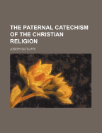 The Paternal Catechism of the Christian Religion