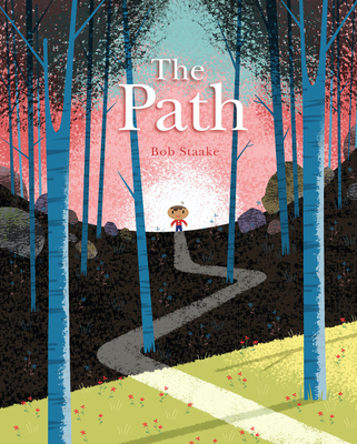 The Path: A Picture Book about Finding Your Own True Way - Staake, Bob
